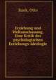 Erziehung und Weltanschauung. Eine Kritik der psychologischen Erziehungs-Ideologie, Otto Rank 
