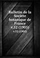 Bulletin de la Societe botanique de France.. v.52 (1905), Centre national de la recherche scientifique (France),Socie?te? botanique de France. 