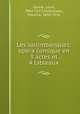 Les saltimbanques; opera comique en 3 actes et 4 tableaux, Ganne, Louis, 1862-1923,Ordonneau, Maurice, 1854-1916 