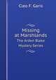 The Arden Blake Mystery Series. Missing at Marshlands, Cleo F. Garis 