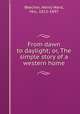 From dawn to daylight; or, The simple story of a western home, Beecher, Henry Ward, Mrs., 1813-1897 