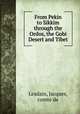 From Pekin to Sikkim through the Ordos, the Gobi Desert and Tibet, Lesdain, Jacques, comte de 