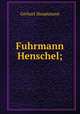 Fuhrmann Henschel;, Gerhart Hauptmann 