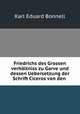 Friedrichs des Grossen verhaltniss zu Garve und dessen Uebersetzung der Schrift Ciceros von den ., Karl Eduard Bonnell 