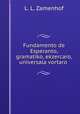 Fundamento de Esperanto, gramatiko, ekzercaro, universala vortaro ., L. L. Zamenhof 