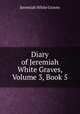 Diary of Jeremiah White Graves, Volume 3, Book 5, Jeremiah White Graves 