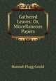 Gathered Leaves: Or, Miscellaneous Papers, Hannah Flagg Gould 