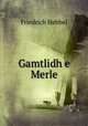 Gamtlidh e Merle, Friedrich Hebbel 