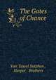 The Gates of Chance, Van Tassel Sutphen , Harper & Brothers 