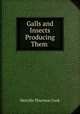 Galls and Insects Producing Them ., Melville Thurston Cook 
