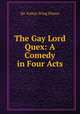 The Gay Lord Quex: A Comedy in Four Acts, Sir Arthur Wing Pinero 