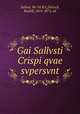 Gai Sallvsti Crispi qvae svpersvnt, Sallust, 86-34 B.C,Dietsch, Rudolf, 1814-1875, ed 