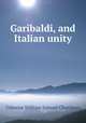 Garibaldi, and Italian unity, Osborne William Samuel Chambers 