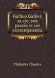 Galileo Galilei: sa vie, son proces et ses contemporains, Philarete Chasles 