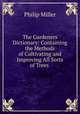 The Gardeners Dictionary: Containing the Methods of Cultivating and Improving All Sorts of Trees ., Philip Miller 