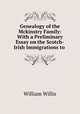 Genealogy of the Mckinstry Family: With a Preliminary Essay on the Scotch-Irish Immigrations to ., William Willis 