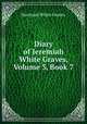 Diary of Jeremiah White Graves, Volume 3, Book 7, Jeremiah White Graves 