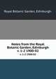 Notes from the Royal Botanic Garden, Edinburgh.. v. 1-2 1900-02, Royal Botanic Garden, Edinburgh. 