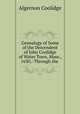 Genealogy of Some of the Descendent of John Coolidge of Water Town, Mass., 1630,: Through the ., Algernon Coolidge 