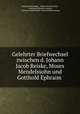 Gelehrter Briefwechsel zwischen d. Johann Jacob Reiske, Moses Mendelssohn und Gotthold Ephraim ., Johann Jacob Reiske , Moses Mendelssohn , Gotthold Ephraim Lessing, Conrad Arnold Schmid, Karl Gotthelf Lessing 