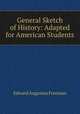 General Sketch of History: Adapted for American Students, Edward Augustus Freeman 