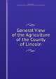 General View of the Agriculture of the County of Lincoln, Arthur Young, Great Britain Board of Agriculture and Internal Improvement 