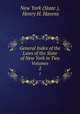 General Index of the Laws of the State of New York in Two Volumes. 2, New York (State ), Henry H. Havens 