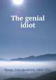 The genial idiot, Bangs, John Kendrick, 1862-1922 