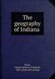 The geography of Indiana, Dryer, Charles Redway Wilmarth, 1850- [from old catalog] 