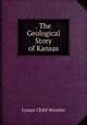 . The Geological Story of Kansas, Lyman Child Wooster 