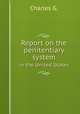 Report on the penitentiary system. in the United States, G. Charles 