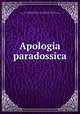 Apologia paradossica, Ferrari, Iacopo Antonio, 1507-1587,Adams, John, 1735-1826, former owner. MB (BRL),John Adams Library (Boston Public Library) MB (BRL) 