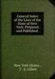 General Index of the Laws of the State of New York: Prepared and Published ., New York (State)., T . S. Gillett 