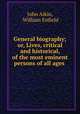 General biography; or, Lives, critical and historical, of the most eminent persons of all ages ., John Aikin, William Enfield 