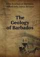 The Geology of Barbados, John Burchmore Harrison, Alfred John Jukes-Browne 