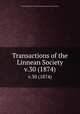 Transactions of the Linnean Society.. v.30 (1874), Linnean Society of London.,Linnean Society of London. 