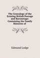 The Genealogy of the Existing British Peerage and Baronetage: Containing the Family Histories of ., Edmund Lodge 