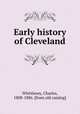 Early history of Cleveland, Whittlesey, Charles, 1808-1886. [from old catalog] 