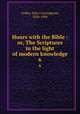 Hours with the Bible : or, The Scriptures in the light of modern knowledge. 6, Geikie, John Cunningham, 1824-1906 