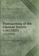 Transactions of the Linnean Society.. v.14 (1825), Linnean Society of London.,Linnean Society of London. 