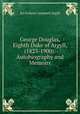 George Douglas, Eighth Duke of Argyll, (1823-1900): Autobiography and Memoirs, Ina Erskine Campbell Argyll 