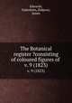 The Botanical register ?consisting of coloured figures of .. v. 9 (1823), Edwards, Sydenham,,Ridgway, James 