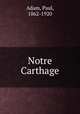 Notre Carthage, Adam, Paul, 1862-1920 