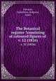 The Botanical register ?consisting of coloured figures of .. v. 12 (1826), Edwards, Sydenham,,Ridgway, James 