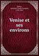 Venise et ses environs, Valery, Antoine Claude Pasquin, 1789-1847 