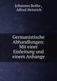 Germanistische Abhandlungen: Mit einer Einleitung und einem Anhange, Johannes Rothe , Alfred Heinrich 