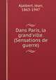 Dans Paris, la grand`ville. (Sensations de guerre), Ajalbert, Jean, 1863-1947 