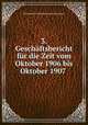 3. Geschaftsbericht fur die Zeit vom Oktober 1906 bis Oktober 1907 ., Verband der Deutschen Juden (Germany) 