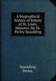 A biographical history of botany at St. Louis, Missouri /by Dr. Perley Spaulding., Spaulding, Perley. 