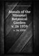 Annals of the Missouri Botanical Garden. v. 26 1939, Henry Shaw School of Botany.,Missouri Botanical Garden. 